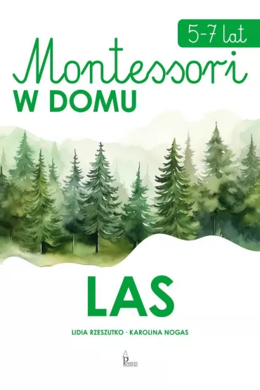 Montessori w domu. Las - Karolina Nogas, Lidia Rzeszutko