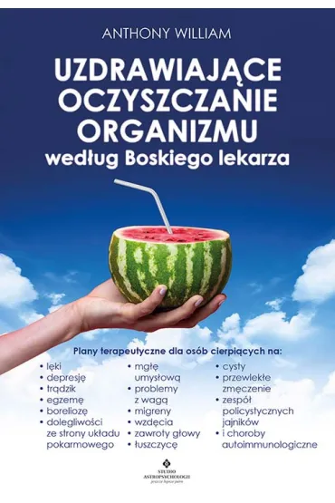 Uzdrawiaj�ce oczyszczanie organizmu wed�ug Boskiego lekarza - Anthony William