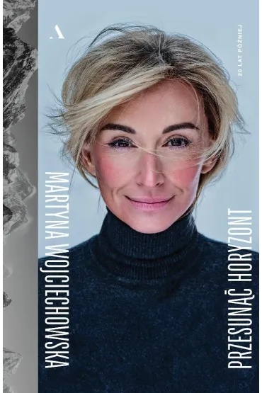 Przesun�� horyzont. 20 lat p�niej - Martyna Wojciechowska