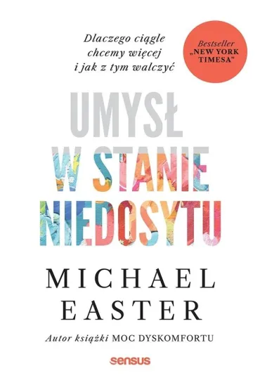 Umys� w stanie niedosytu. Dlaczego ci�gle chcemy wi�cej i jak z tym walczy� - Michael Easter