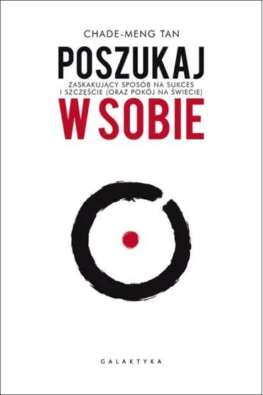 Poszukaj w sobie. Zaskakuj�cy spos�b na sukces i szcz�cie (oraz pok�j na �wiecie) - Chade Meng-Tan