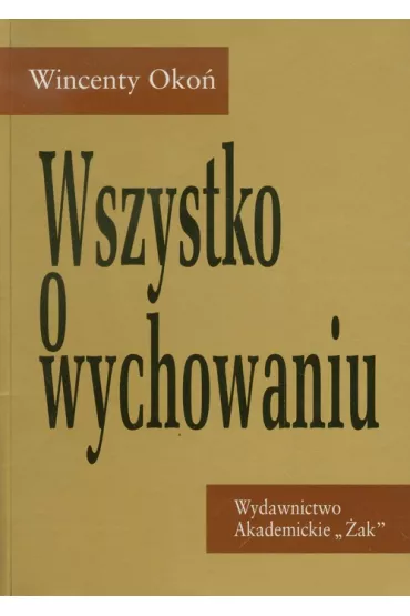 Wszystko o wychowaniu - Wincenty Oko�