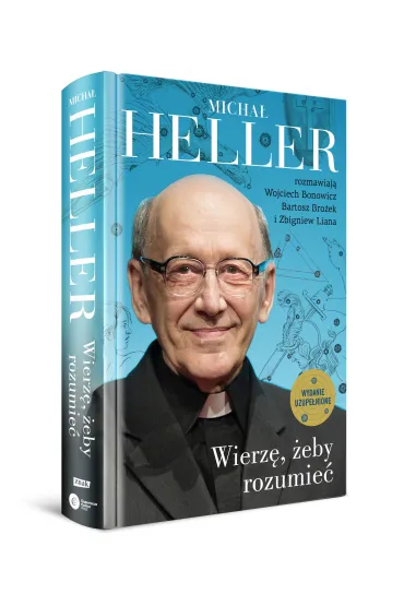 Wierz�, �eby rozumie�. Z Micha�em Hellerem rozmawiaj� Wojciech Bonowicz, Bartosz Bro�ek i Zbigniew Liana - Bartosz Bro�ek, Micha� Heller, Wojciech Bonowicz, Zbigniew Liana