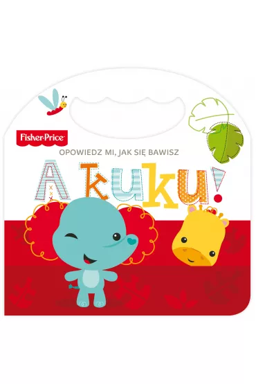Fisher Price. Opowiedz mi, jak si bawisz. A kuku!