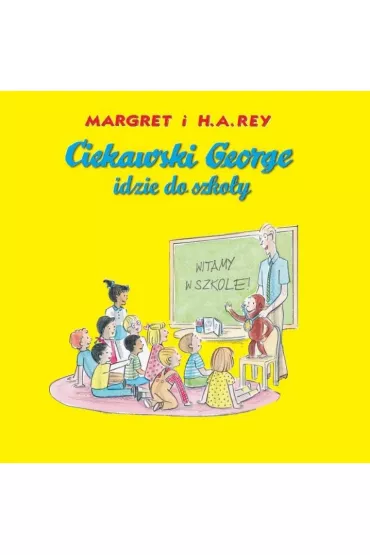 Ciekawski George idzie do szko�y - Margret i H. A. Rey