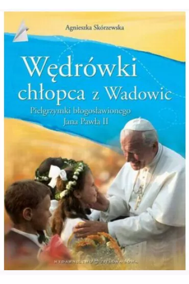 W�dr�wki Ch�opca z Wadowic - Agnieszka Sk�rzewska