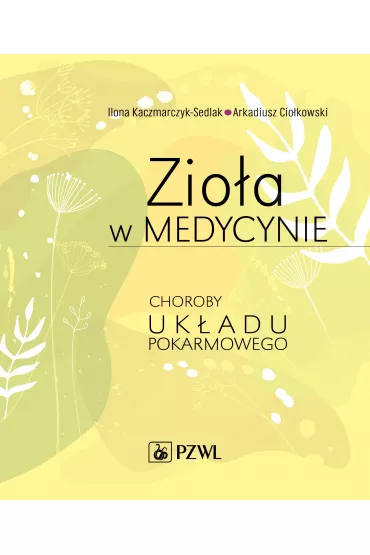 Zio�a w medycynie. Choroby uk�adu pokarmowego - Ilona Kaczmarczyk-Sedlak