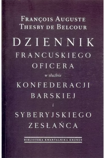 Dziennik francuskiego oficera w s�u�bie konfederacji barskiej i syberyjskiego zes�a�ca - Thesby de Belcour Francois Auguste