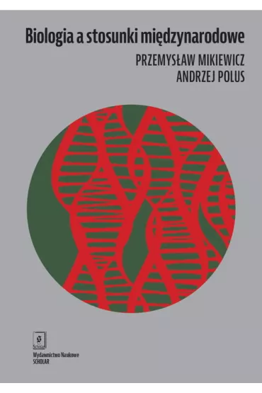 Biologia a stosunki mi�dzynarodowe - Andrzej Polus, Przemys�aw Mikiewicz