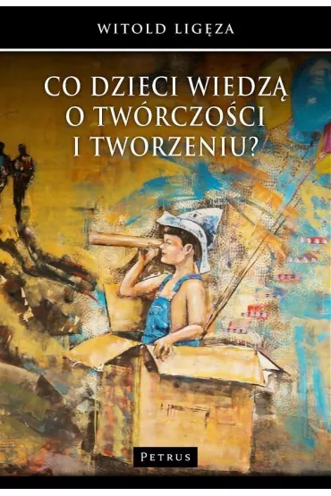 Co dzieci wiedz� o tw�rczo�ci i tworzeniu? - Witold Lig�za