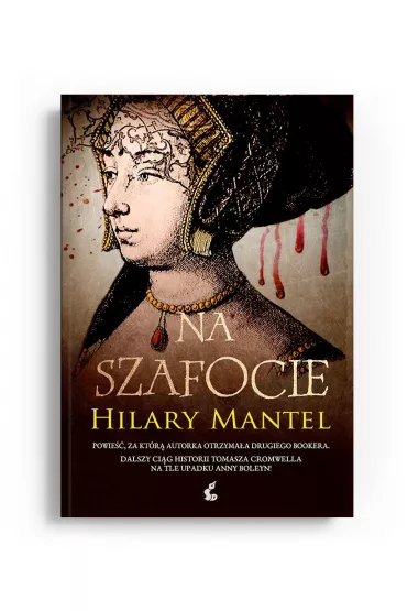 Na szafocie. Trylogia Tomasza Cromwella. Tom 2 - Hilary Mantel