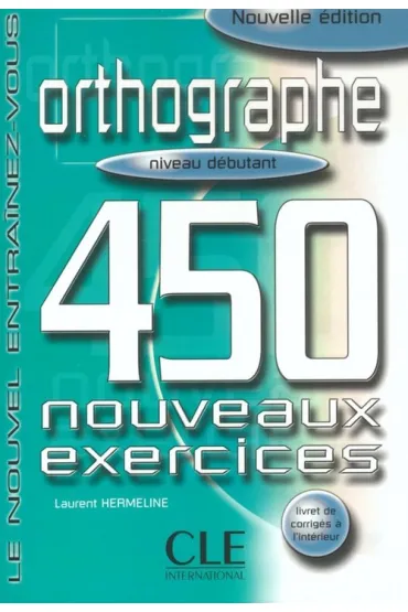 Orthographe 450 exercices debutant + corrige - Hermeline Laurent