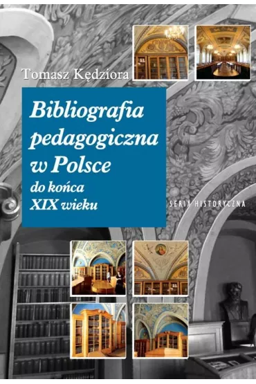 Bibliografia pedagogiczna w Polsce do ko�ca XIX wieku - Tomasz  K�dziora