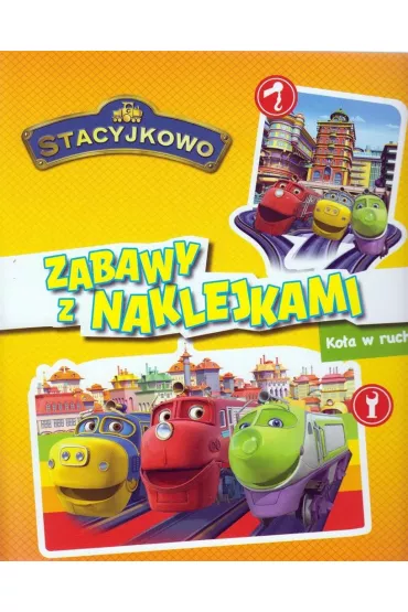 Stacyjkowo ZABAWY Z NAKLEJKAMI!Ko�a w ruch.ACTIVITY 32 str. + 4 str. Naklejek