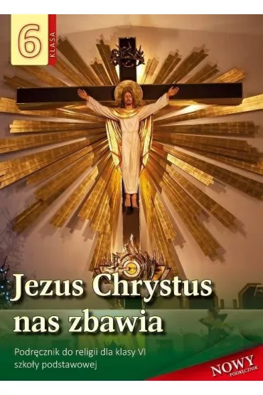Jezus Chrystus nas zbawia 6. Podr�cznik do religii dla klasy VI szko�y podstawowej - Stanis�aw �abendowicz