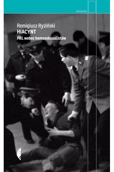 Hiacynt. PRL wobec homoseksualistw - Remigiusz Ryziski