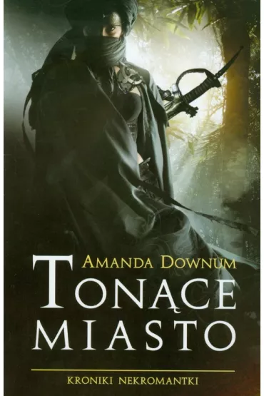 Ton�ce Miasto: Kroniki Nekromantki 1 - Amanda Downum