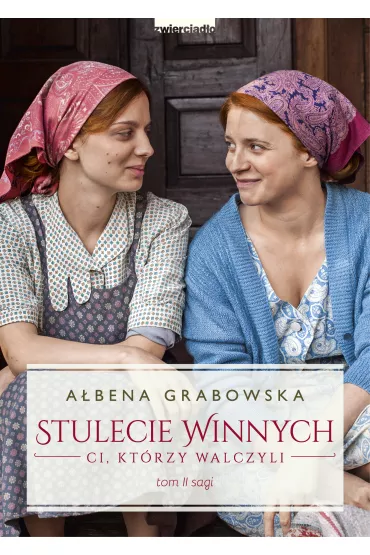 Ci, kt�rzy walczyli. Stulecie Winnych. Tom 2. Wydanie serialowe - A�bena Grabowska
