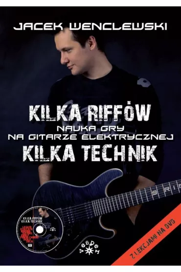 Kilka riff�w. Kilka technik. Nauka gry na gitarze elektrycznej - Jacek Wenclewski