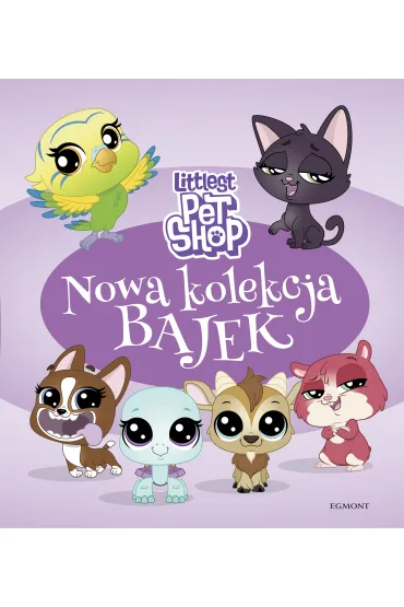 Littlest Pet Shop. Nowa kolekcja bajek - Magdalena  Stojicic