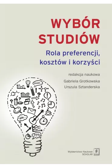Wyb�r studi�w. Rola preferencji koszt�w i korzy�ci - Gabriela Grotkowska, Urszula  Sztanderska