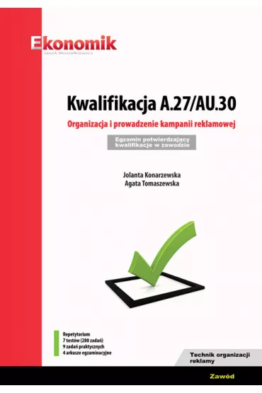 Kwalifikacja A.27/AU.30. Organizacja i prowadzenie kampanii reklamowej. Egzamin potwierdzaj�cy kwalifikacje w zawodzie. Repetytorium - Agata  Tomaszewska, Jolanta  Konarzewska