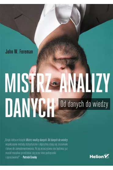 Mistrz analizy danych. Od danych do wiedzy - John W Foreman