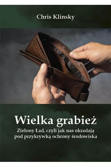 Wielka grabie� Zielony �ad czyli jak nas okradaj� pod przykrywk� ochrony �rodowiska - Christopher Klinsky