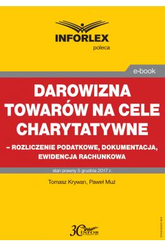 eBook Darowizna towarw na cele charytatywne - rozliczenie podatkowe, dokumentacja, ewidencja ksigowa pdf