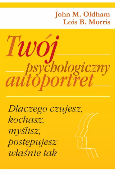 eBook Tw�j psychologiczny autoportret. Dlaczego czujesz, kochasz, my�lisz, post�pujesz w�a�nie tak mobi epub - Morris B. Lois, John M Oldham
