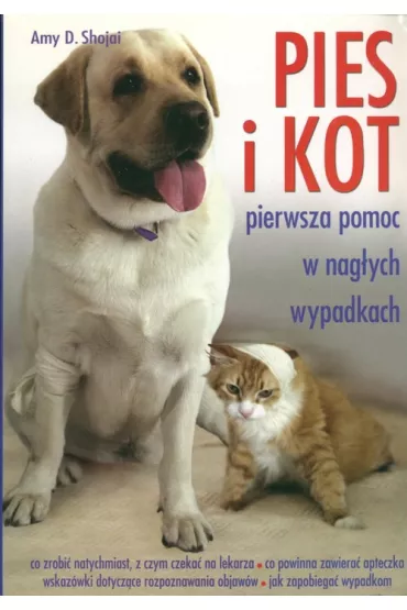 Pies i kot Pierwsza pomoc w nag�ych wypadkach - Amy D. Shojai