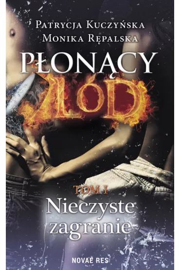 Nieczyste zagranie. P�on�cy l�d. Tom 1 - Monika R�palska, Patrycja  Kuczy�ska