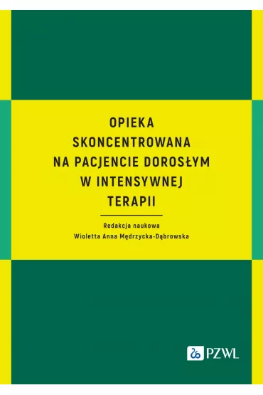 Opieka skoncentrowana na pacjencie doros�ym w intensywnej terapii - Wioletta Anna M�drzycka-D�browska