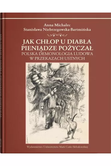 Jak ch�op u diab�a pieni�dze po�ycza�. Polska demonologia ludowa w przekazach ustnych - Stanis�awa Niebrzegowska Bartmi�ska, Anna  Michalec