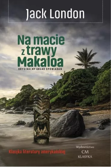 Na macie z trawy Makaloa: opowie�ci z wysp - Jack London