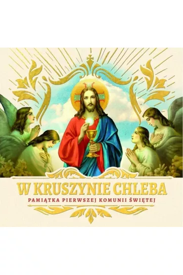 W kruszynie Chleba. Pami�tka I Komunii �wi�tej