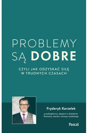 Problemy s� dobre, czyli jak odzyska� si�� w trudnych czasach (pocket) - Fryderyk Karze�ek