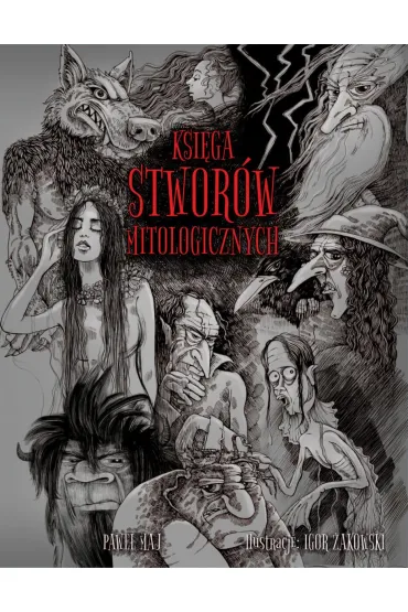 Ksi�ga stwor�w mitologicznych - Igor �akowski, Pawe� Maj