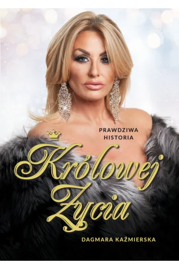 Prawdziwa historia Kr�lowej �ycia - Dagmara  Ka�mierska