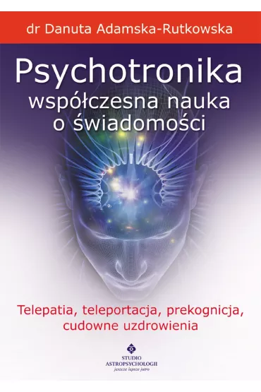 eBook Psychotronika - wsp�czesna nauka o �wiadomo�ci. pdf mobi epub - Danuta Adamska-Rutkowska