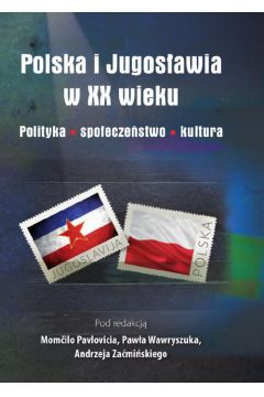 eBook Polska i Jugosawia w XX wieku. Polityka. Spoeczestwo. Kultura pdf