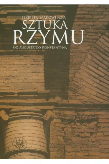 Sztuka Rzymu. Od Augusta do Konstantyna - El�bieta Makowiecka
