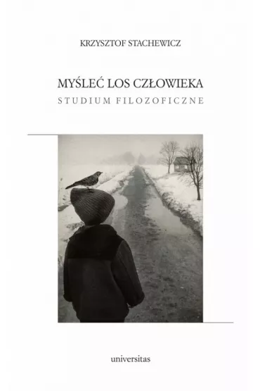 My�le� los cz�owieka. Studium filozoficzne - Krzysztof Stachewicz