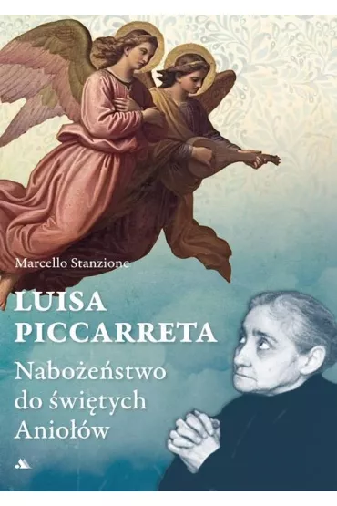 Luisa Piccarreta. Nabo�e�stwo do �wi�tych Anio��w - Marcello Stanzione