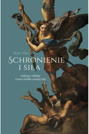 Schronienie i si�a. Odkryj z Bibli� nowe �r�d�a swojej si�y - Abel Peter