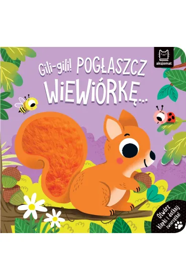 GILI-GILI  POG�ASZCZ WIEWI�RK�  OTW�RZ KLAPKI I DOTKNIJ ZWIERZ�TKA - Agnieszka Bator