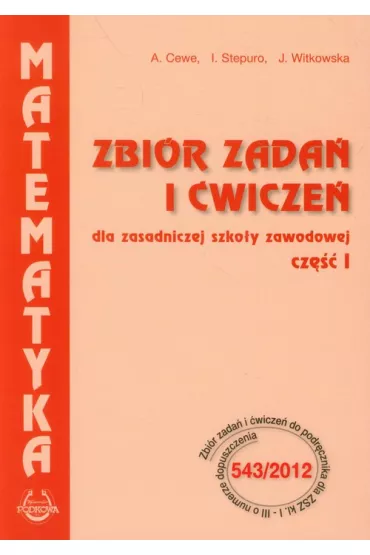Matematyka. Zbi�r zada� i �wicze� dla zasadniczej szko�y zawodowej. Cz�� 1 - Alicja Cewe, Halina Nahorska