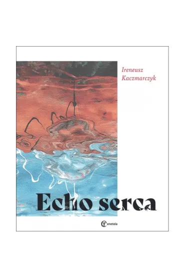 Echo serca - Ireneusz Kaczmarczyk