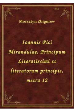 eBook Ioannis Pici Mirandulae, Principum Literatissimi et literatorum principis, metra 12 epub