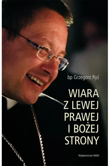 Wiara z lewej, prawej i Bo�ej strony - Grzegorz Ry�